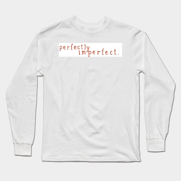 Perfectly Imperfect Long Sleeve T-Shirt by nicolecella98